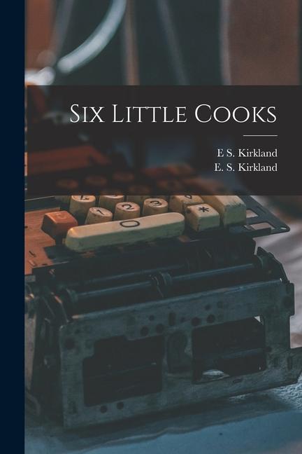Knjiga Six Little Cooks E. S. Kirkland