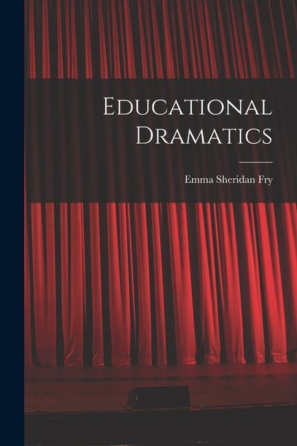Knjiga Educational Dramatics Emma Sheridan Fry