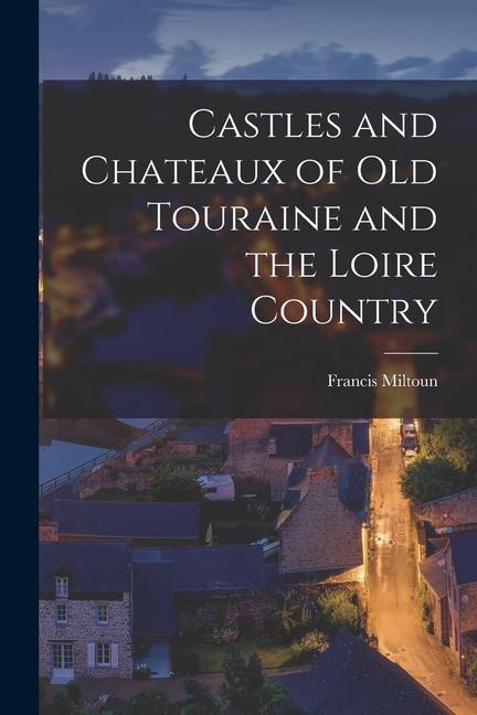 Livre Castles and Chateaux of Old Touraine and the Loire Country 