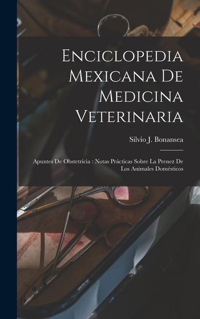 Buch Enciclopedia Mexicana De Medicina Veterinaria: Apuntes De Obstetricia: Notas Prácticas Sobre La Prenez De Los Animales Domésticos 