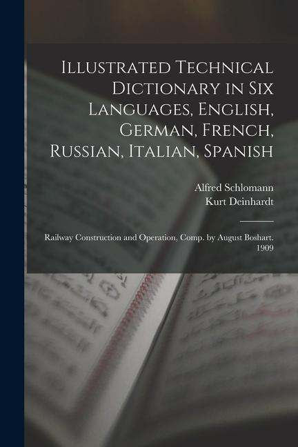 Könyv Illustrated Technical Dictionary in Six Languages, English, German, French, Russian, Italian, Spanish: Railway Construction and Operation, Comp. by Au Alfred Schlomann