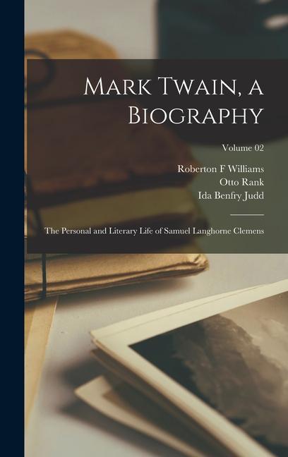 Kniha Mark Twain, a Biography: The Personal and Literary Life of Samuel Langhorne Clemens; Volume 02 Otto Rank