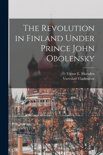 Kniha The Revolution in Finland Under Prince John Obolensky Victor E. Marsden