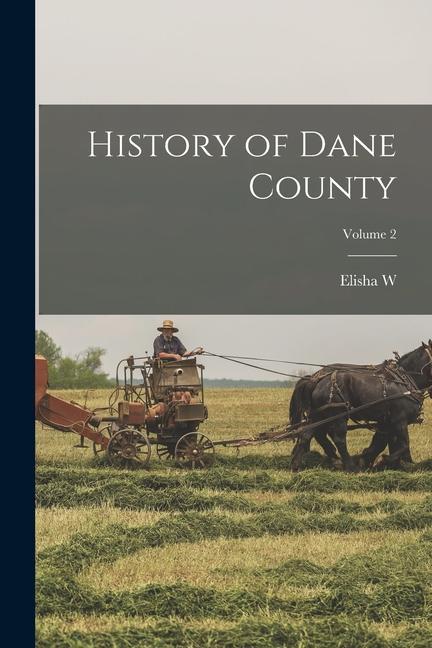 Knjiga History of Dane County; Volume 2 Elisha W. 1828-1910 Keyes
