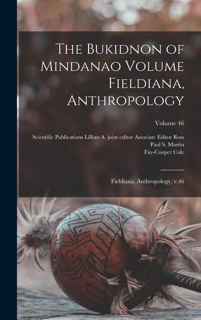 Carte The Bukidnon of Mindanao Volume Fieldiana, Anthropology: Fieldiana, Anthropology, v.46; Volume 46 Paul S. (Paul Sidney) Martin