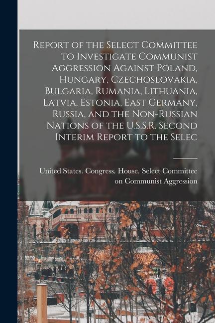 Könyv Report of the Select Committee to Investigate Communist Aggression Against Poland, Hungary, Czechoslovakia, Bulgaria, Rumania, Lithuania, Latvia, Esto 
