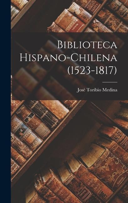 Knjiga Biblioteca Hispano-chilena (1523-1817) José Toribio Medina