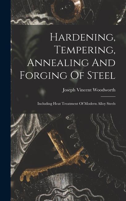 Könyv Hardening, Tempering, Annealing And Forging Of Steel: Including Heat Treatment Of Modern Alloy Steels 