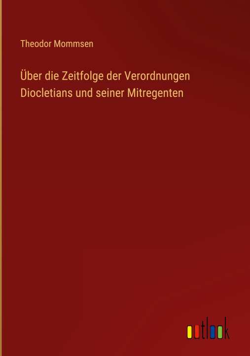 Könyv Über die Zeitfolge der Verordnungen Diocletians und seiner Mitregenten 