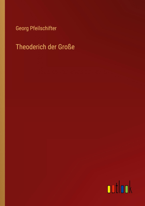 Book Theoderich der Große Georg Pfeilschifter