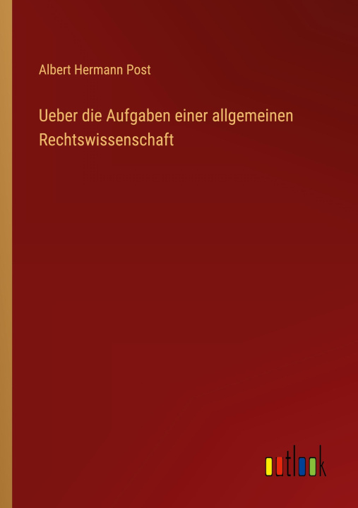 Knjiga Ueber die Aufgaben einer allgemeinen Rechtswissenschaft Albert Hermann Post