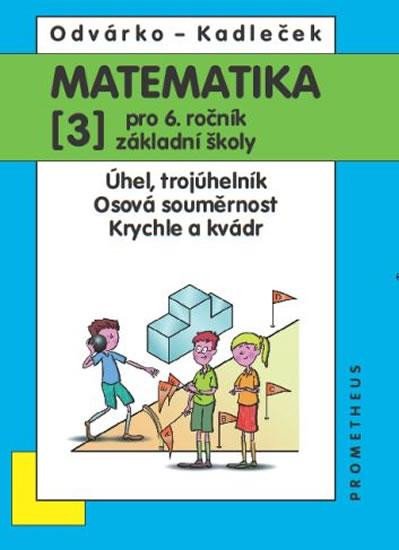 Kniha Matematika pro 6. roč. ZŠ - 3.díl (Úhel, trojúhleník; osová souměrnost; krychle a kvádr) Oldřich Odvárko