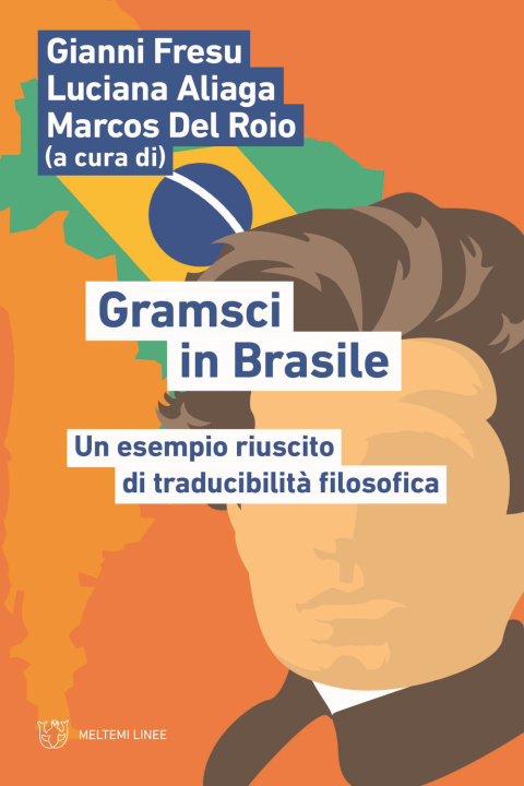 Könyv Gramsci in Brasile. Un esempio riuscito di traducibilità filosofica 