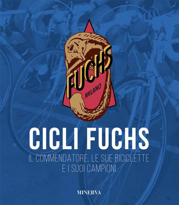 Книга Cicli Fuchs. Il commendatore, le sue biciclette e i suoi campioni Sergio Giuntini