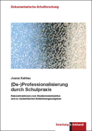 Kniha (De-)Professionalisierung durch Schulpraxis Joana Kahlau