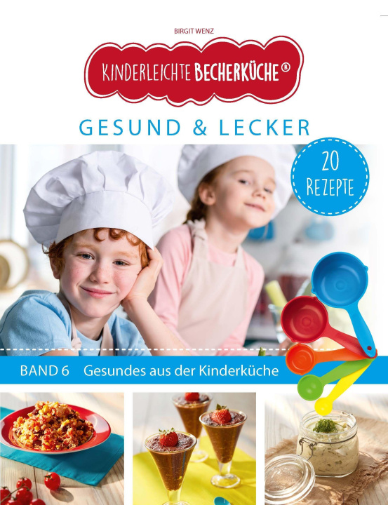 Kniha Kinderleichte Becherküche - Gesund & Lecker (Band 6) Birgit Wenz