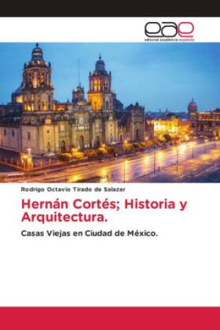 Kniha Hernán Cortés; Historia y Arquitectura. Rodrigo Octavio Tirado de Salazar