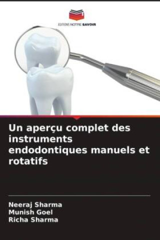 Kniha Un aperçu complet des instruments endodontiques manuels et rotatifs Neeraj Sharma