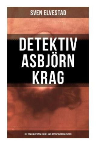 Kniha Detektiv Asbjörn Krag: Die bekanntesten Krimis und Detektivgeschichten Sven Elvestad
