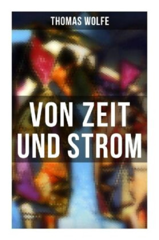 Kniha Von Zeit und Strom Thomas Wolfe