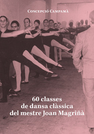 Carte 60 CLASSES DE DANSA CLASSICA DEL MESTRE JOAN MAGRIÑA CAMPAM· FERRET