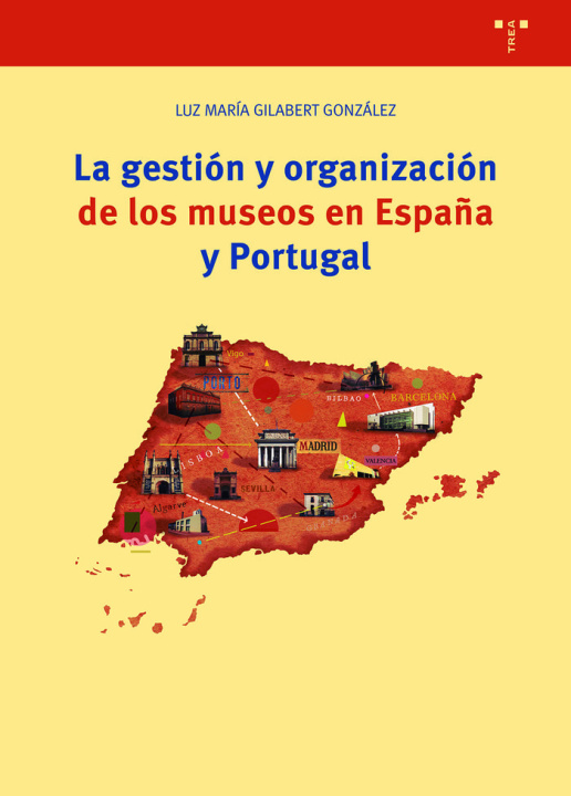 Kniha LA GESTIÓN Y ORGANIZACIÓN DE LOS MUSEOS EN ESPAÑA Y PORTUGAL Gilabert González