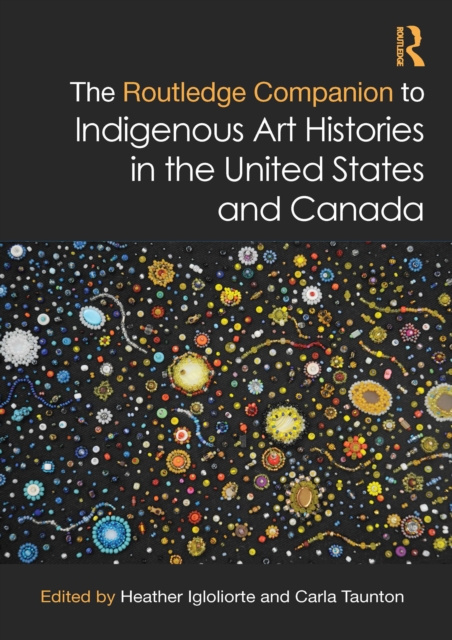 E-kniha Routledge Companion to Indigenous Art Histories in the United States and Canada Heather Igloliorte