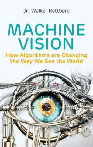 Könyv Machine Vision: How Algorithms are Changing the Wa y We See the World 