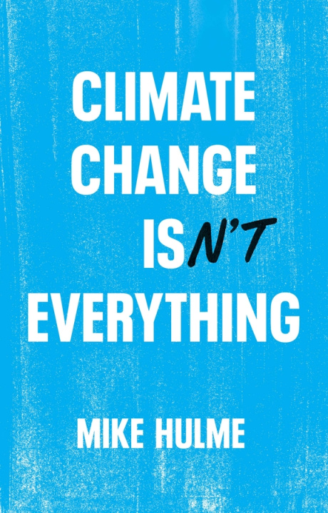 Könyv Climate Change isn't Everything: Liberating Climat e Politics from Alarmism 