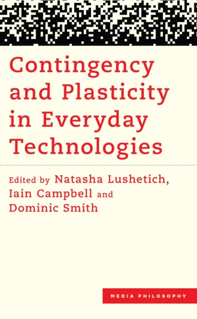 E-kniha Contingency and Plasticity in Everyday Technologies Natasha Lushetich