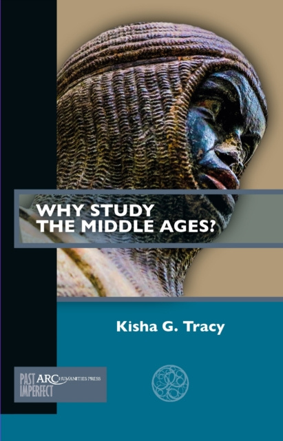 E-knjiga Why Study the Middle Ages? Tracy Kisha G. Tracy