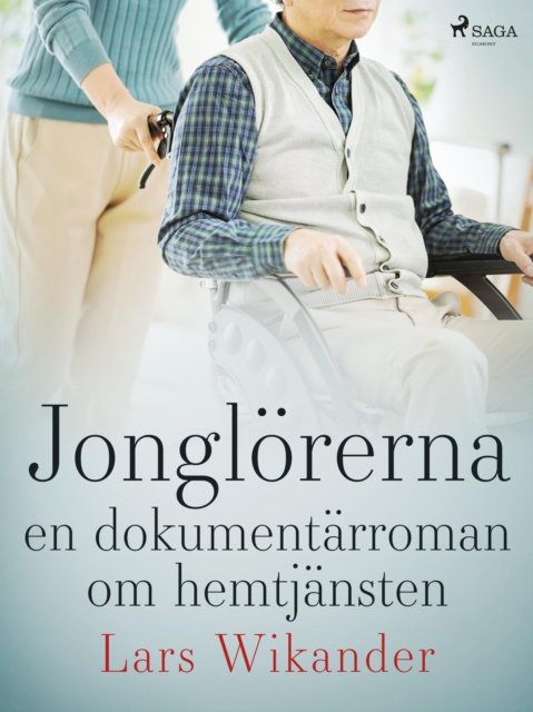 E-kniha Jonglorerna : en dokumentarroman om hemtjansten Lars Wikander