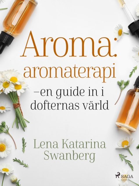 E-book Aroma : aromaterapi - en guide in i dofternas varld Lena Katarina Swanberg