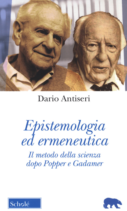 Carte Epistemologia ed ermeneutica. Il metodo della scienza dopo Popper e Gadamer Dario Antiseri