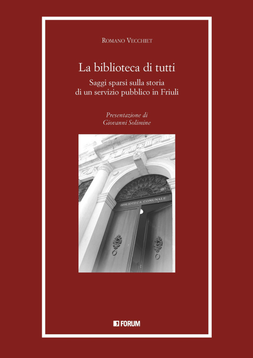 Kniha biblioteca di tutti. Saggi spersi sulla storia di un servizio pubblico in Friuli Romano Vecchiet