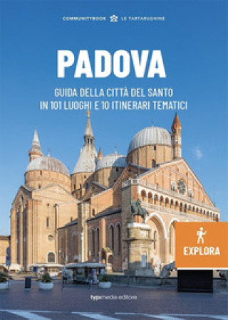 Kniha Padova Explora. Guida della città del Santo in 101 luoghi e 10 itinerari tematici 