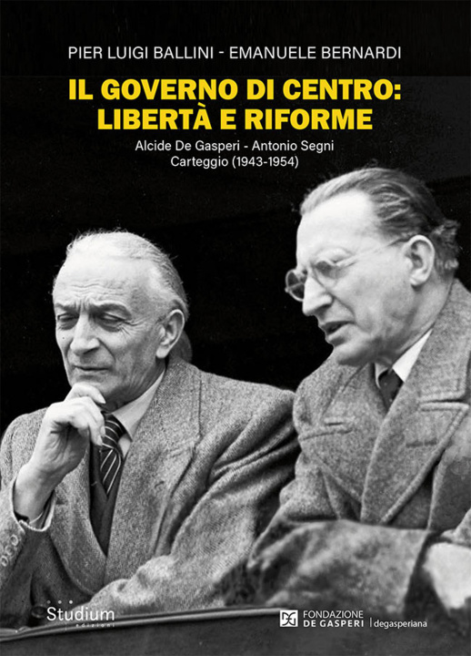 Kniha governo di centro: libertà e riforme. Alcide De Gasperi - Antonio Segni. Carteggio (1943-1954) Pier Luigi Ballini
