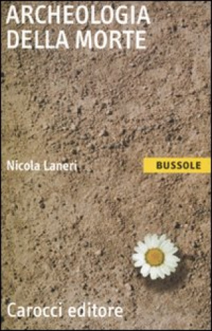 Könyv Archeologia della morte Nicola Laneri