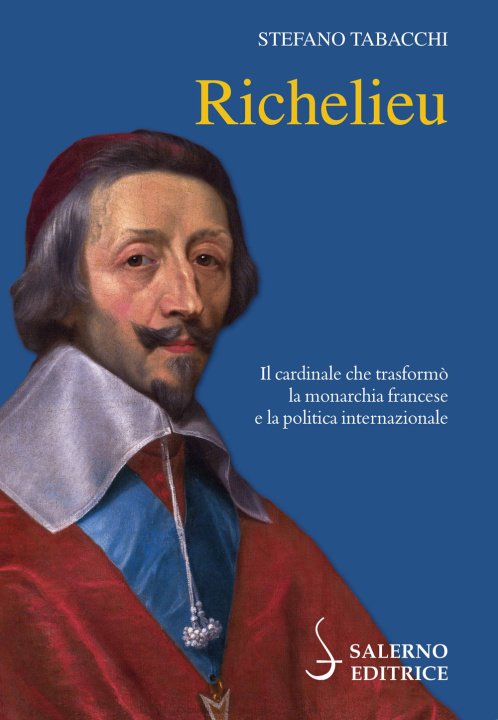 Kniha Richelieu. Il cardinale che trasformò la monarchia francese e la politica internazionale Stefano Tabacchi