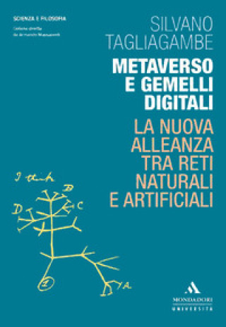 Könyv Metaverso e gemelli digitali. La nuova alleanza tra reti naturali e artificiali Silvano Tagliagambe