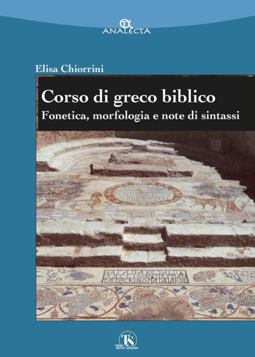 Könyv Corso di greco biblico. Fonetica, morfologia e note di sintassi Elisa Chiorrini