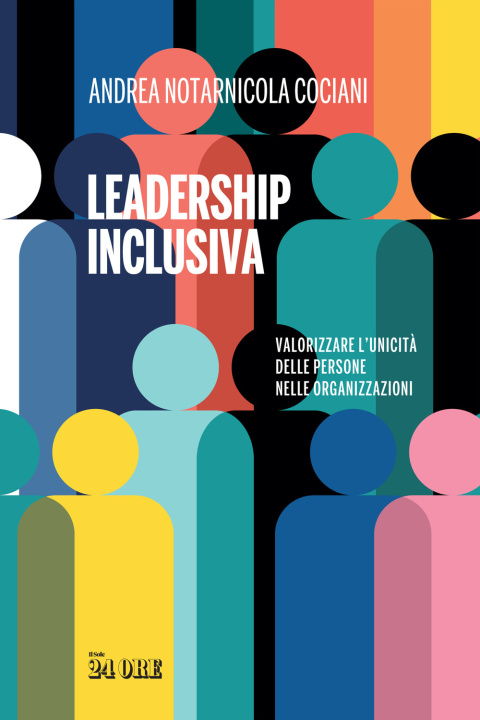 Book Leadership inclusiva. Valorizzare l'unicità delle persone nelle organizzazioni Andrea Notarnicola Cociani