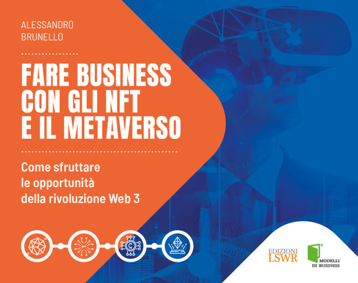 Könyv Fare business con gli NFT e il metaverso. Come sfruttare le opportunità della rivoluzione Web3 Alessandro Brunello