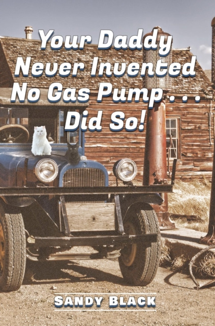 E-knjiga Your Daddy Never Invented No Gas Pump...Did So! Sandy Black