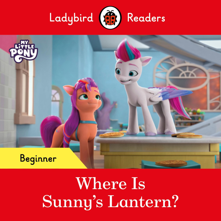 Knjiga Ladybird Readers Beginner Level - My Little Pony - Where is Sunny's Lantern? (ELT Graded Reader) Ladybird