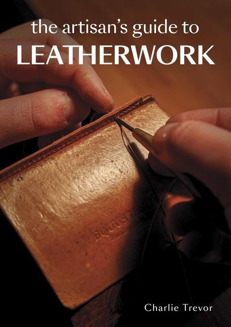 Könyv Artisan's Guide to Leatherwork Charlie Trevor