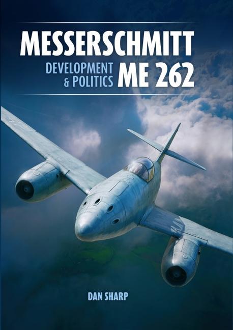 Kniha Messerschmitt Me 262: Development and Politics Dan Sharp