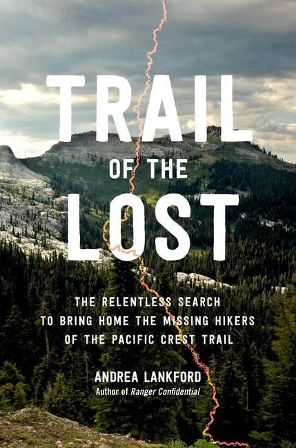 Carte Trail of the Lost: The Relentless Search to Bring Home the Missing Hikers of the Pacific Crest Trail 