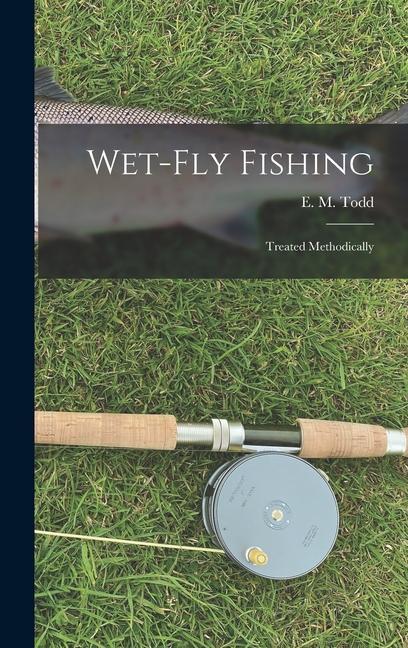 Book Wet-Fly Fishing: Treated Methodically 