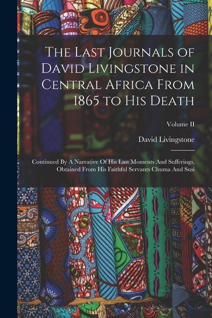 Carte The Last Journals of David Livingstone in Central Africa From 1865 to His Death: Continued By A Narrative Of His Last Moments And Sufferings, Obtained 